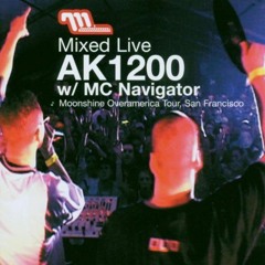 AK1200 & MC Navigator - Mixed Live @ Moonshine Overamerica, San Francisco 2001