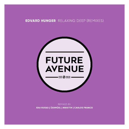 Edvard Hunger - Relaxing Deep (USHMUEL Remix) [Future Avenue]