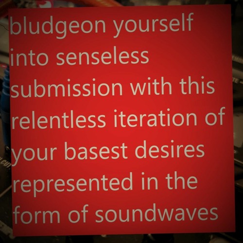 bludgeon yourself into submission with this relentless iteration of your basest desires
