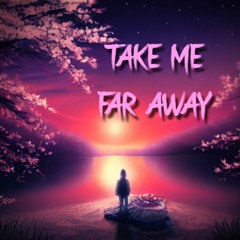 Take Me Far Away ( Feat. Aurbey Adams, Lucifer II)