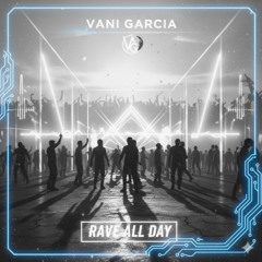 Rave All Day - Vani Garcia