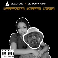 Billioner Dollar Spotz Feat. Lil WooFy WooF