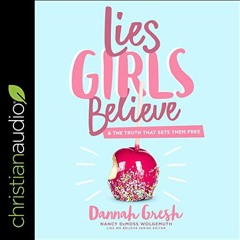 ❤️ Read Lies Girls Believe: And the Truth that Sets Them Free by  Dannah Gresh,Nancy DeMoss Wolg