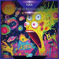 Nax - This Is Ridiculous!