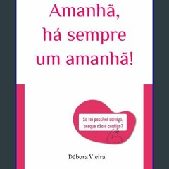 Read^^ 📕 Amanhã, há sempre um amanhã (Portuguese Edition) [EBOOK]