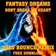 Fantasy Dreams - Dont Break My Heart (Solo Bounce Remix) Master