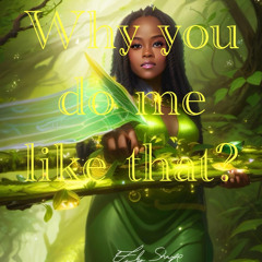 Why you do me like that? (ft. Willy)