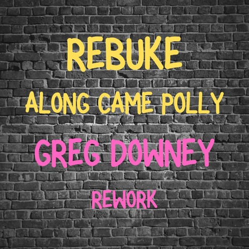 Stream Rebuke - Along Came Polly (Greg Downey Rework) FREE DOWNLOAD by Greg  Downey | Listen online for free on SoundCloud