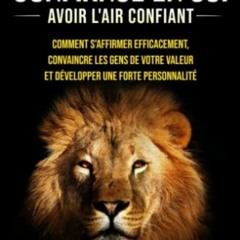 Télécharger eBook CONFIANCE EN SOI - Avoir l'air confiant: Comment s'affirmer efficacement, convai
