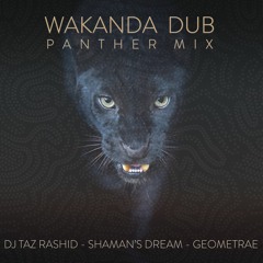 DJ Taz Rashid - Wakanda Dub - Shaman's Dream & Geometrae (Panther Mix)