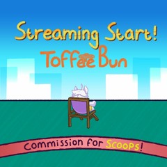 Streaming Start! (Commission for Scoops!)