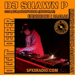 DJ Shawn P. - Diggin' Deeper' Episode 065