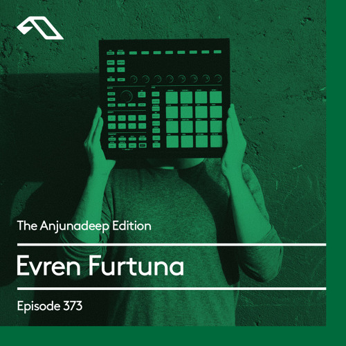 The Anjunadeep Edition 373 with Evren Furtuna