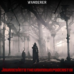 Journey Into The Unknown Podcast 01