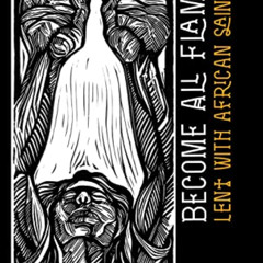FREE KINDLE 📭 Become All Flame: Lent With African Saints by  Dcn. John R. Gresham Jr