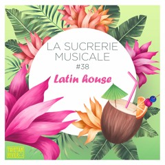 Sucrerie Musicale #38 - Latin House 3