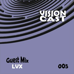 Vision Cast #005 - Lvx