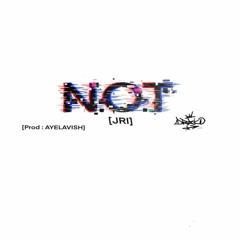NOT (Prod. AyeLavish)