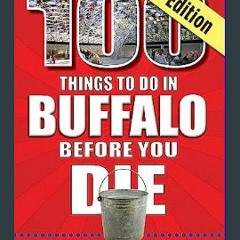 Read Ebook ✨ 100 Things to Do in Buffalo Before You Die, 2nd edition (100 Things to Do Before You