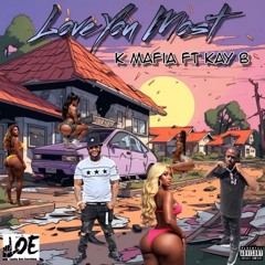 K Mafia (Feat. Kay B) “Love You Most” (MIX)