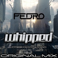 Pedro - Whipped (Free Download)