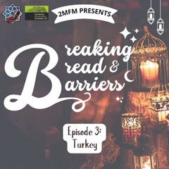 Episode 3: Breaking Bread and Barriers - Turkey - Dileck and Aisha