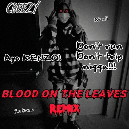 Cbeezy-BLOOD ON THE LEAVES (Remix)