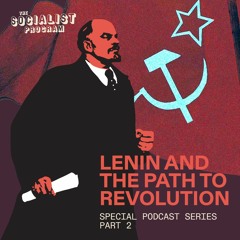 Lenin and the Path to Revolution [Part 2]