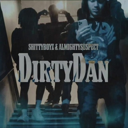 ShittyBoyz X Almighty Suspect - Dirty Dan