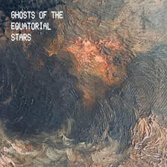 Ghosts of the Equatorial Stars [disquiet0513]