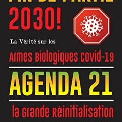 Lire Fin de Partie 2030 !: La Vérité sur les Armes Biologiques Covid-19, Agenda21 et la Grande Ré
