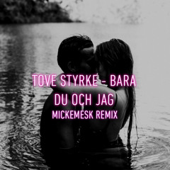 Tove Styrke - Bara Du Och Jag (Mickemesk Remix)