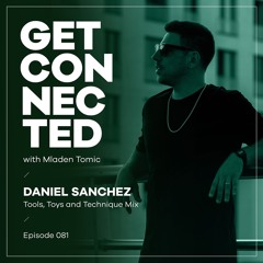 Get Connected with Mladen Tomic - 081 - Guest Mix by Daniel Sanchez