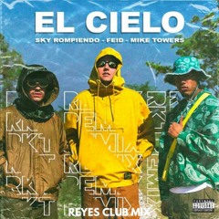 Sky Rompiendo, Feid, Myke Towers - El Cielo (Reyes Club Mix)