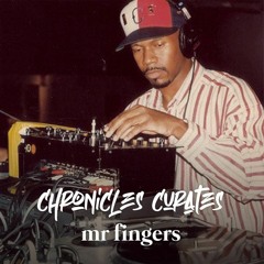 Chronicles Curates : Mr Fingers