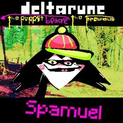 [Deltarune: The Puppet Before The Previous Puppet] - Spamuel