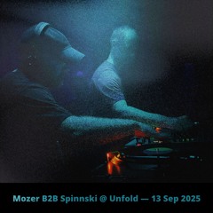 Mozer B2B Spinnski @ Unfold — 13 Sep 2025