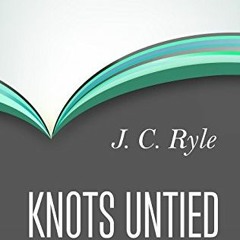 ACCESS EPUB 📧 Knots Untied by  J.C. Ryle [KINDLE PDF EBOOK EPUB]