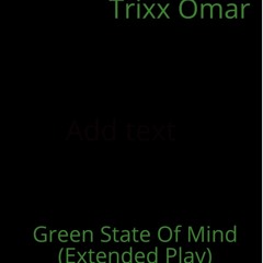 Trixx Omar - GREEN STATE OF MIND (Extended Play)