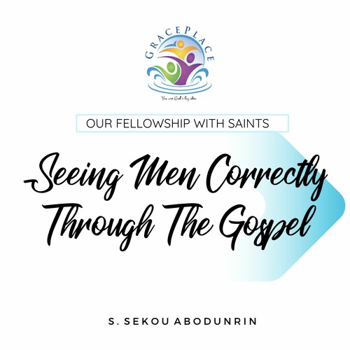 Seeing Men Correctly Through The Gospel (SA200503)