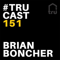 TRUcast 151 - Brian Boncher