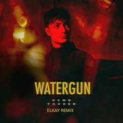 Remo Forrer - Watergun (ELKAY Remix)