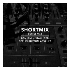 Shortmix 072 - Benjamin Stahl b2b Berlin Rhythm Assault