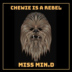 Chewie Is A Rebel - Miss Min.D