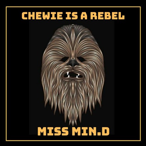 Chewie Is A Rebel - Miss Min.D