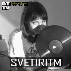 Svetiritm - Dub Techno TV Podcast Series #25