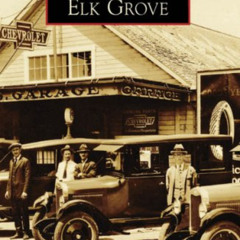VIEW PDF ☑️ Elk Grove (CA) (Images of America) by  Elizabeth Pinkerton EBOOK EPUB KIN