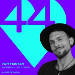 44 Hertz Radio #11 | VOM FEISTEN | 44 Hertz @ KaterBlau, AcidBogen 05.01.24