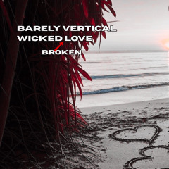 Barely Vertical - Wicked Broken Love