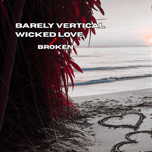 Barely Vertical - Wicked Broken Love